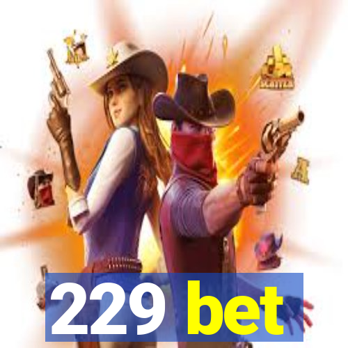 229 bet